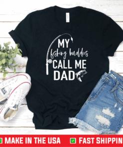 My Fishing Buddies Call Me Dad Shirt Father Day Shirt