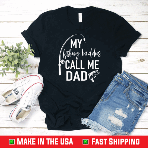 My Fishing Buddies Call Me Dad Shirt Father Day Shirt