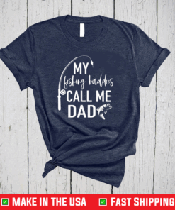 My Fishing Buddies Call Me Dad Shirt Father Day Shirt