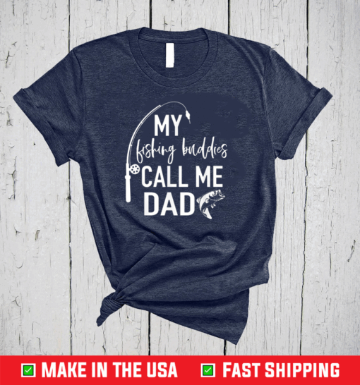 My Fishing Buddies Call Me Dad Shirt Father Day Shirt