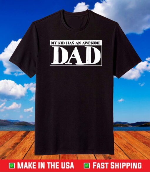 My Kid Has An Awesome Dad, Daddy, Papa, Fathers Day T-Shirt