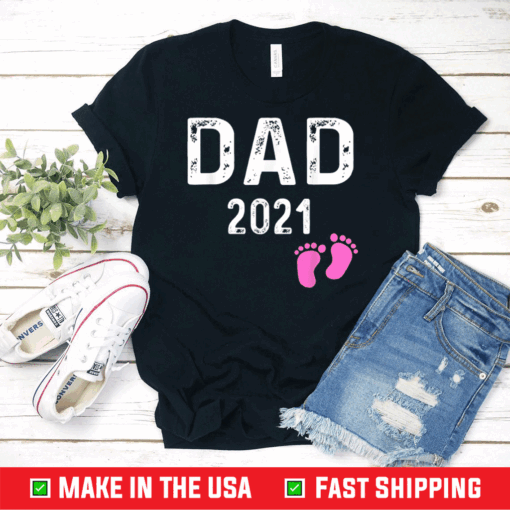 New Dad 2021 Gift Shirt Girl Baby Feet Daddy Fathers Day T-Shirt