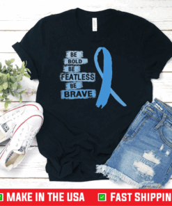 Nice Be Bold Be Fearless Be Brave Prostate Cancer Awareness Light Blue Ribbon Warrior Hope Cure Prostate Cancer Awareness T-Shirt