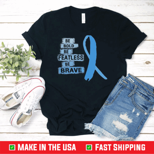 Nice Be Bold Be Fearless Be Brave Prostate Cancer Awareness Light Blue Ribbon Warrior Hope Cure Prostate Cancer Awareness T-Shirt