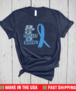 Nice Be Bold Be Fearless Be Brave Prostate Cancer Awareness Light Blue Ribbon Warrior Hope Cure Prostate Cancer Awareness T-Shirt