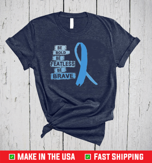 Nice Be Bold Be Fearless Be Brave Prostate Cancer Awareness Light Blue Ribbon Warrior Hope Cure Prostate Cancer Awareness T-Shirt