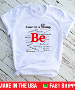 Nice Dont Be A Trump Compassionate Honest Diplomatic Empathetic Election Shirt