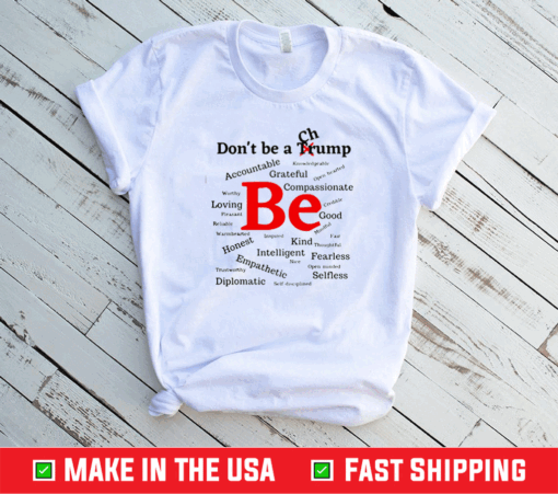 Nice Dont Be A Trump Compassionate Honest Diplomatic Empathetic Election Shirt