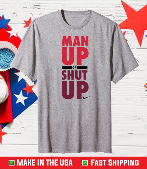 Nike man up or shut up Unisex T-Shirt