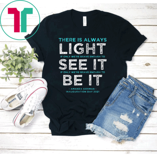 Official Amanda Gorman Quote There is Always Light if We're Brave T-Shirt