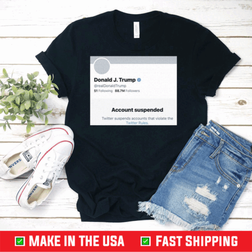 Official Donald J.Trump Account Suspended Twitter T-Shirts