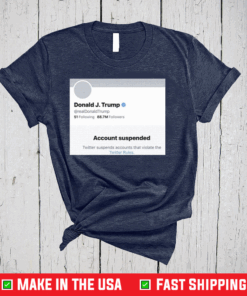 Official Donald J.Trump Account Suspended Twitter T-Shirts