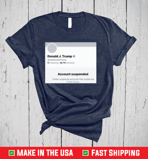 Official Donald J.Trump Account Suspended Twitter T-Shirts