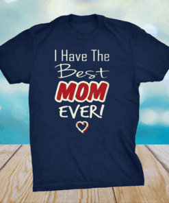 Official I Have the Best Mom Ever Mothers day tee grandma and Mommy's T-Shirt