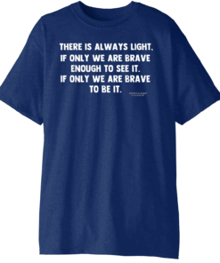 Official There is always light, if only we're brave enough to see it T-Shirt