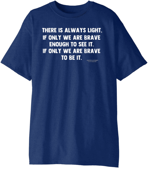 Official There is always light, if only we're brave enough to see it T-Shirt