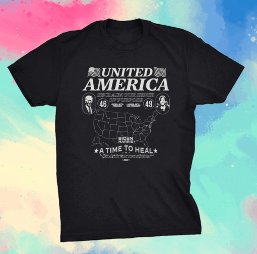 Official United American Reclaim Our Sense Of Purpose Biden Harris A timer To Heal T-Shirt