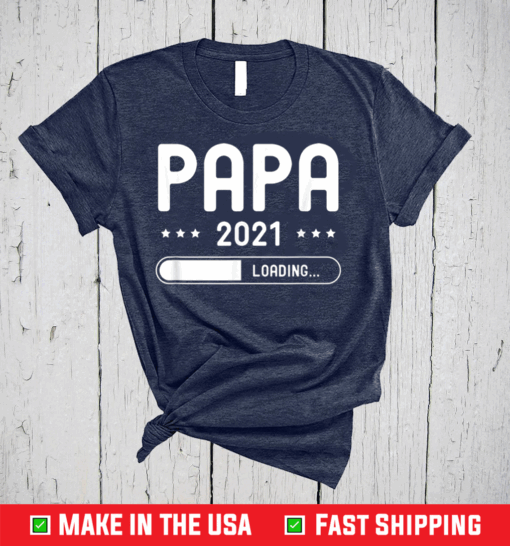 Papa Loading 2021 Father Gifts Father's Day Dad-2-Be T-Shirt