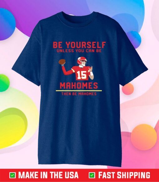 Patrick Mahomes Be Yourself T-Shirt Super Bowl Champs MVP Kansas City Chiefs LIV, Chiefs AFC Champs 2021 Football Classic T-Shirt