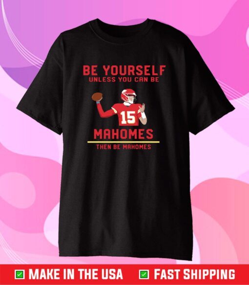 Patrick Mahomes Be Yourself T-Shirt Super Bowl Champs MVP Kansas City Chiefs LIV, Chiefs AFC Champs 2021 Football Classic T-Shirt