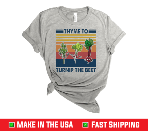 Premium Gardening Thyme To Turnip The Beet Vintage Retro Shirt