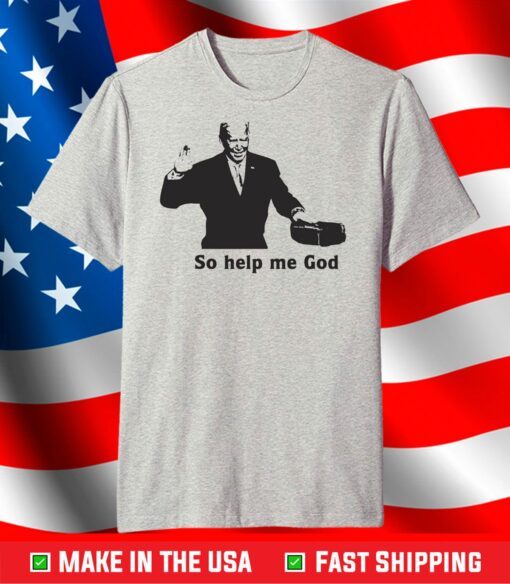 President Joe Biden Ought Speech, So help me God Inauguration Shirt,46th President of The United States Joe Biden,New President of USA shirt