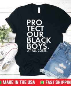 Pro Tect Our Black Boys At All Costs Shirt
