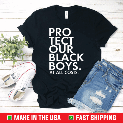 Pro Tect Our Black Boys At All Costs Shirt