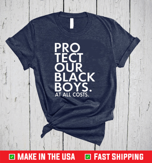 Pro Tect Our Black Boys At All Costs Shirt