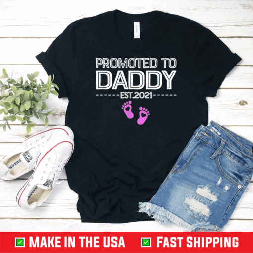 Promoted To Daddy Its A Girl Est 2021 New Dad First Daddy T-Shirt