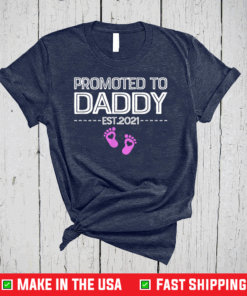 Promoted To Daddy Its A Girl Est 2021 New Dad First Daddy T-Shirt