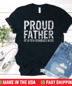 Proud Father Of A Few Dumbass Kids Classic T-Shirt