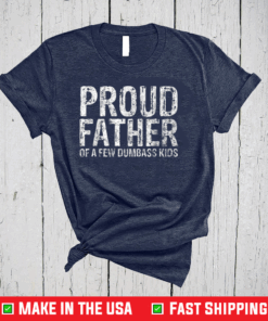 Proud Father Of A Few Dumbass Kids Classic T-Shirt