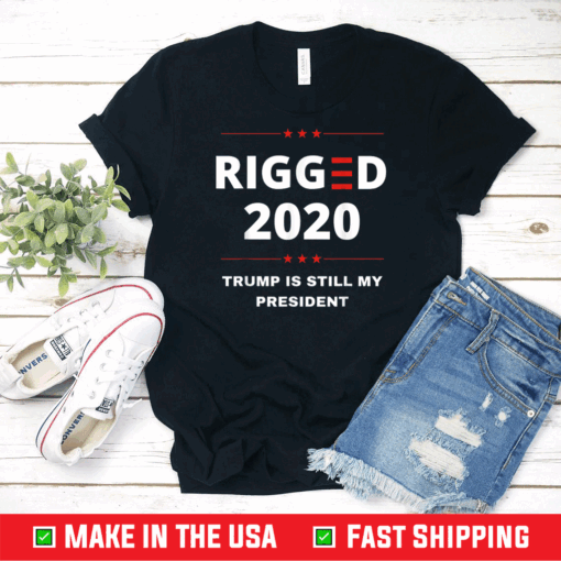 Rigged 2020 Election Voter Fraud Trump Is Still My President T-Shirt