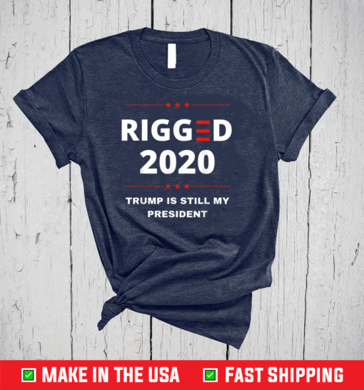 Rigged 2020 Election Voter Fraud Trump Is Still My President T-Shirt