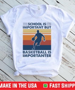 School is important but basketball is importanter shirt