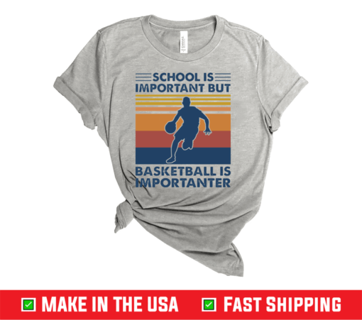 School is important but basketball is importanter shirt