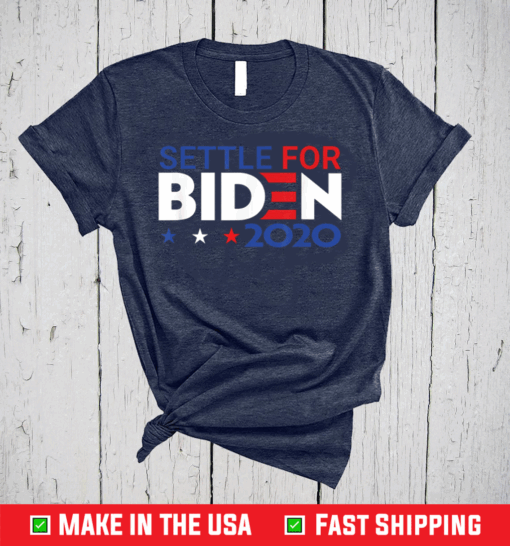 Settle For Biden Joe Biden 2020 Gift T-Shirt