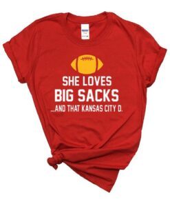 She Loves Big Sacks and That Kansas City Chiefs Champions Gift T-Shirt