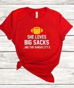 She Loves Big Sacks and That Kansas City Chiefs Champions Gift T-Shirt