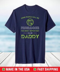 Some People Call Me Programmer Most Important Call Me Daddy T-Shirt