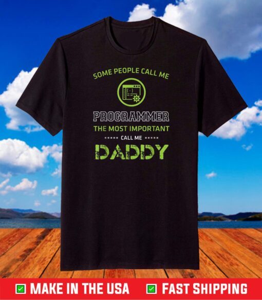 Some People Call Me Programmer Most Important Call Me Daddy T-Shirt