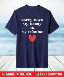 Sorry Bays My Daddy Is My Valentine T-Shirt Valentine's Day T-Shirt