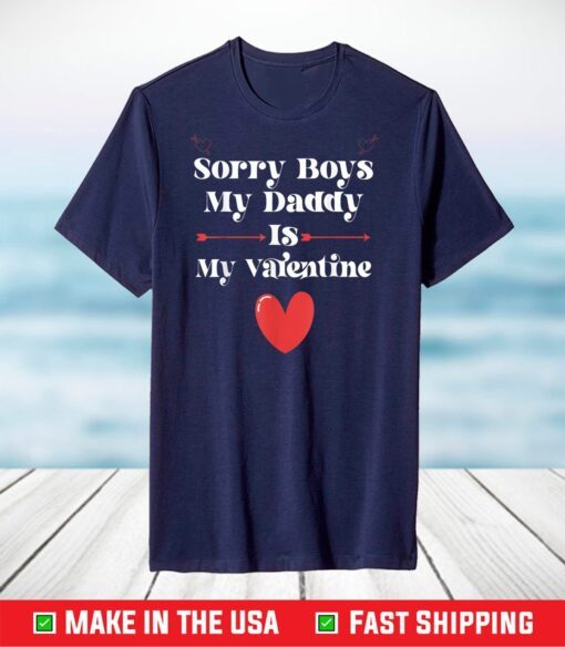 Sorry Bays My Daddy Is My Valentine T-Shirt Valentine's Day T-Shirt