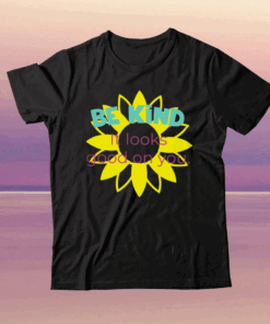 Sunflower Be Kind It Looks Good On You Tee Shirt