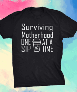 Surviving Motherhood on sip at a time Mothers day grandma T-Shirt