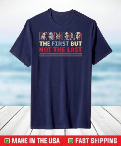 THE FIRST BUT NOT THE LAST - Kamala Harris First Woman VP T-Shirt