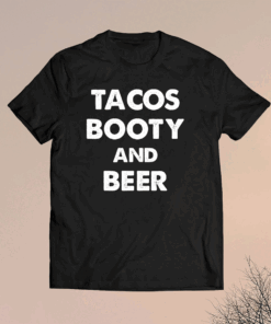 Tacos booty and beer t-shirt