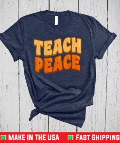 Teach Peace TShirt for Teachers and Educators Shirt