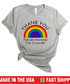 Thank You For Destroying The Economy Shirt